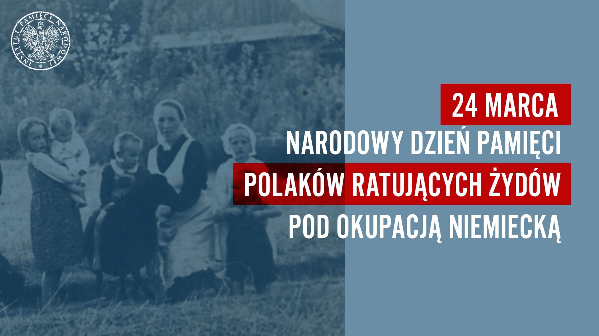 Plakat Instytutu Pamięci Narodowej - 24 Marca Narodowy Dzień Pamięci Polaków ratujących Żydów pod okupacją niemiecką